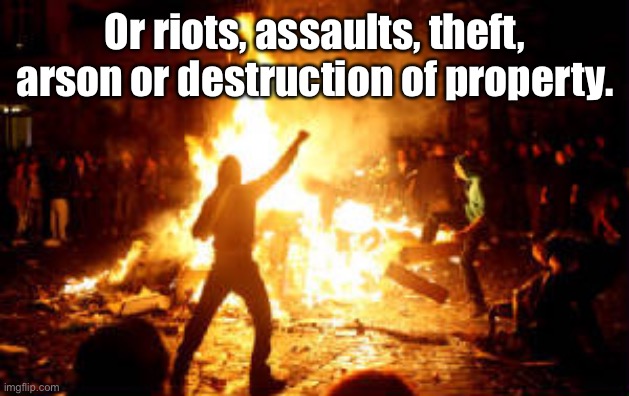 Anarchy Riot | Or riots, assaults, theft, arson or destruction of property. | image tagged in anarchy riot | made w/ Imgflip meme maker