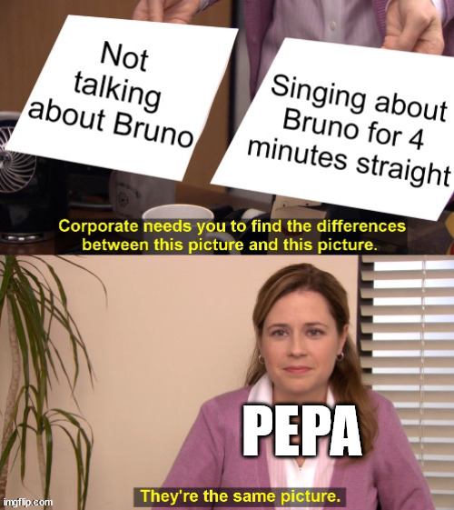 PEPA | image tagged in encanto,we don't talk about bruno,bruno,pepa,no no no no no,no no no no | made w/ Imgflip meme maker