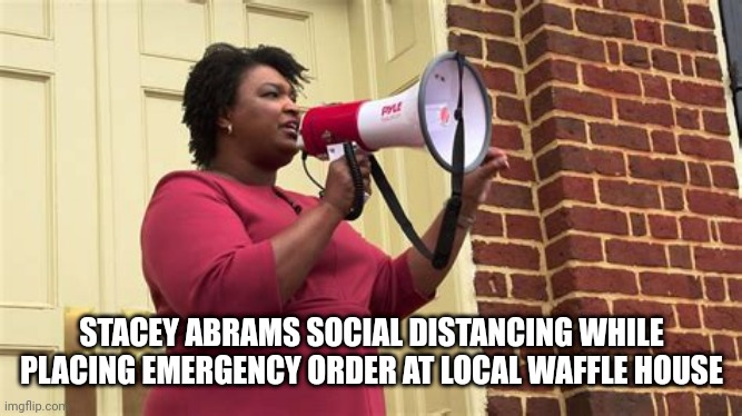 STACEY ABRAMS AT WAFFLE HOUSE | STACEY ABRAMS SOCIAL DISTANCING WHILE PLACING EMERGENCY ORDER AT LOCAL WAFFLE HOUSE | image tagged in stacey abrams social distances,waffle house,social distancing,yo mamas so fat,covid-19,coronavirus | made w/ Imgflip meme maker