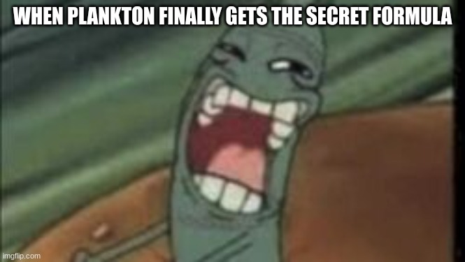 Plankton Wins | WHEN PLANKTON FINALLY GETS THE SECRET FORMULA | image tagged in troll face plankton | made w/ Imgflip meme maker