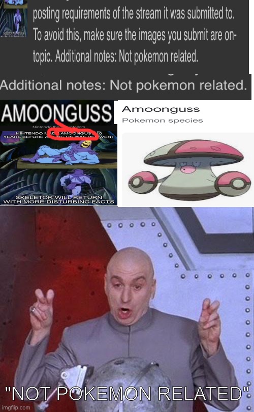 Wait... amoonguss IS NOT a pokemon? My whole life has been a lie! Also how did this get banned? | "NOT POKEMON RELATED" | image tagged in memes,dr evil laser | made w/ Imgflip meme maker
