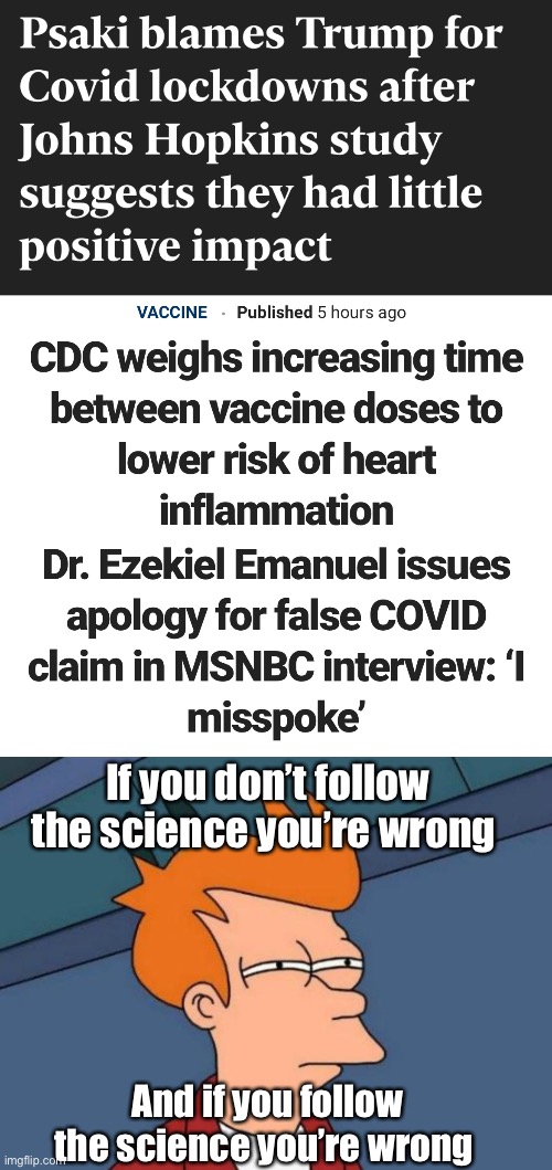 Catch 22 is more real than the science | If you don’t follow the science you’re wrong; And if you follow the science you’re wrong | image tagged in memes,futurama fry,politics lol,derp,government corruption,stupid people | made w/ Imgflip meme maker