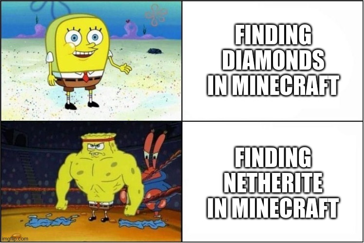 Weak vs Strong Spongebob | FINDING DIAMONDS IN MINECRAFT; FINDING NETHERITE IN MINECRAFT | image tagged in weak vs strong spongebob | made w/ Imgflip meme maker