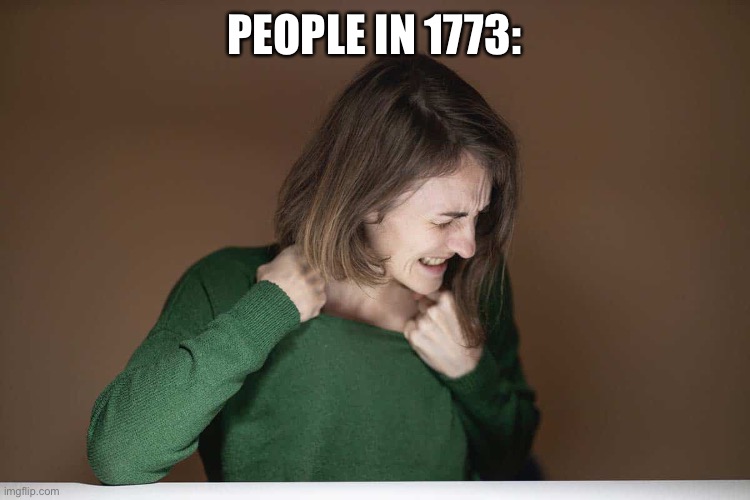 PEOPLE IN 1773: | made w/ Imgflip meme maker