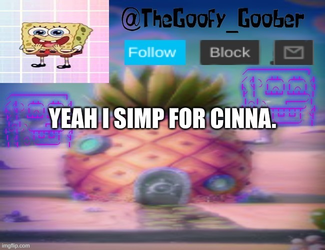 TheGoofy_Goober's announcement template | YEAH I SIMP FOR CINNA. | image tagged in thegoofy_goober's announcement template | made w/ Imgflip meme maker