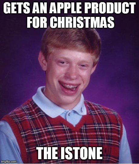 Bad Luck Brian Meme | GETS AN APPLE PRODUCT FOR CHRISTMAS THE ISTONE | image tagged in memes,bad luck brian | made w/ Imgflip meme maker