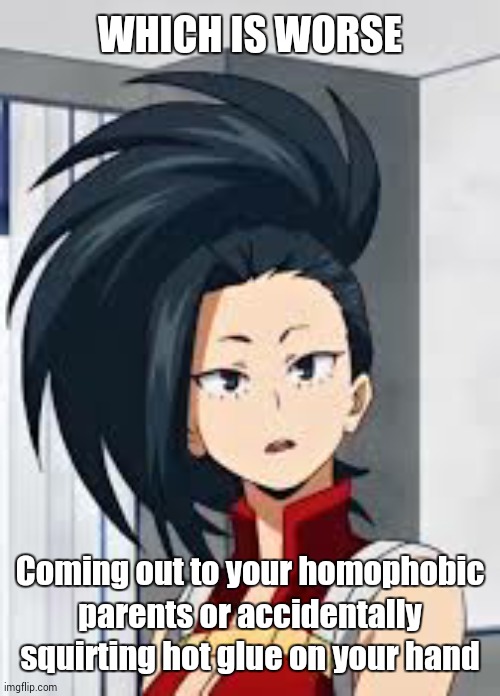 totally didnt do the second one | WHICH IS WORSE; Coming out to your homophobic parents or accidentally squirting hot glue on your hand | image tagged in m o m o | made w/ Imgflip meme maker