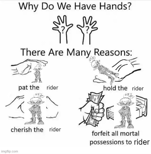 ye | rider; rider; rider; rider | image tagged in why do we have hands all blank | made w/ Imgflip meme maker
