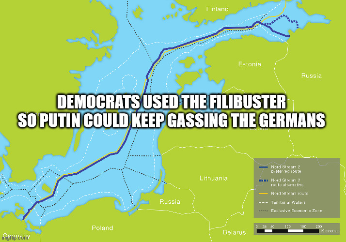 Ironic it's Russians now gassing Germans, thanks to democrats. | DEMOCRATS USED THE FILIBUSTER SO PUTIN COULD KEEP GASSING THE GERMANS | image tagged in democrats,hypocrites,putin,pipeline | made w/ Imgflip meme maker