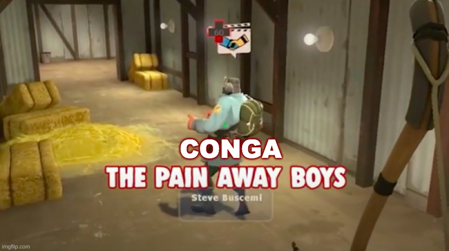 my life in a nutshell | image tagged in conga the pain away boys | made w/ Imgflip meme maker