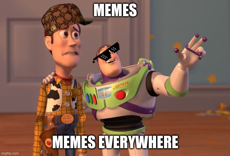 memes are everywhere | MEMES; MEMES EVERYWHERE | image tagged in memes,x x everywhere | made w/ Imgflip meme maker