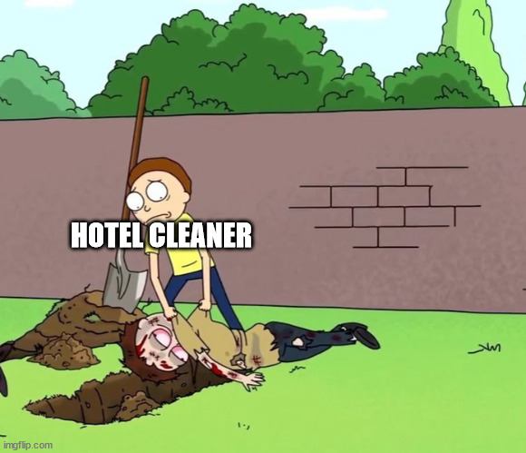 Morty with his dead body | HOTEL CLEANER | image tagged in morty with his dead body | made w/ Imgflip meme maker