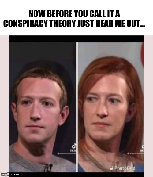 NOW BEFORE YOU CALL IT A CONSPIRACY THEORY JUST HEAR ME OUT... | image tagged in hear me out,mark psaki,jen zuckerberg | made w/ Imgflip meme maker