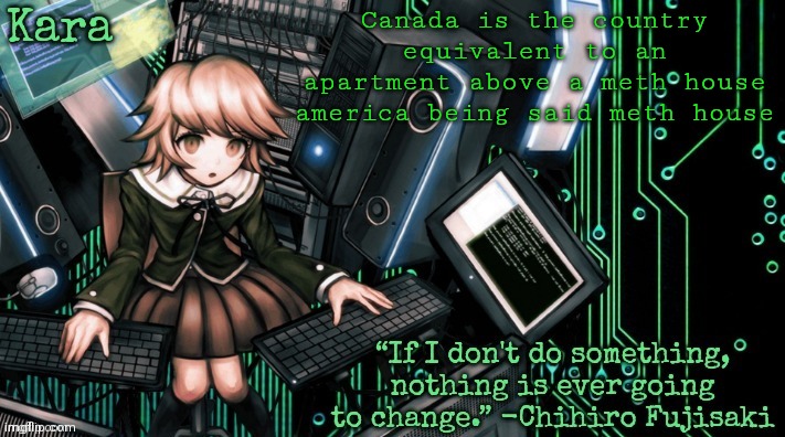 Kara's Chihiro temp | Canada is the country equivalent to an apartment above a meth house america being said meth house | image tagged in kara's chihiro temp | made w/ Imgflip meme maker