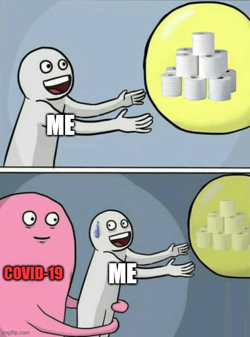 Running Away Balloon Meme | ME; COVID-19; ME | image tagged in memes,running away balloon | made w/ Imgflip meme maker