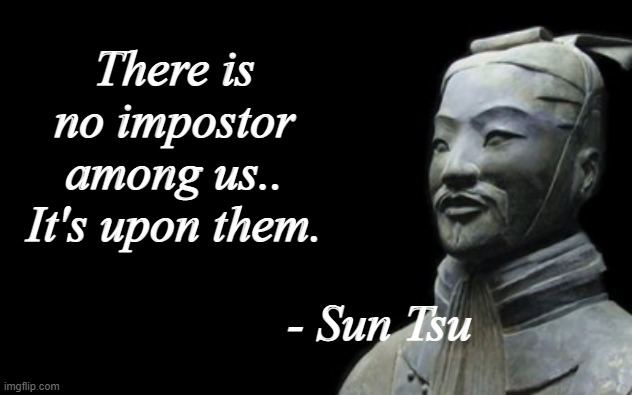 amogus | There is no impostor among us.. It's upon them. - Sun Tsu | image tagged in sun tsu fake quote | made w/ Imgflip meme maker