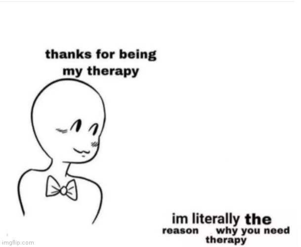 High Quality Thanks for being my therapy Blank Meme Template