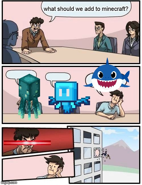 Boardroom Meeting Suggestion Meme | what should we add to minecraft? | image tagged in memes,boardroom meeting suggestion | made w/ Imgflip meme maker