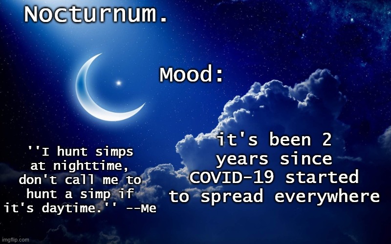 and 3 since it started | it's been 2 years since COVID-19 started to spread everywhere | image tagged in nocturnum's crescent template | made w/ Imgflip meme maker