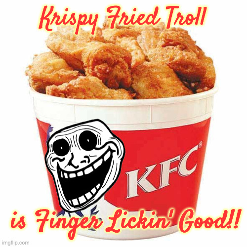 KFC Bucket | Krispy Fried Troll is Finger Lickin' Good!! | image tagged in kfc bucket | made w/ Imgflip meme maker