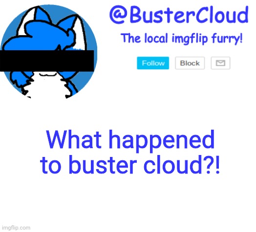 Seriously I miss her! | What happened to buster cloud?! | image tagged in clouddays announcement | made w/ Imgflip meme maker