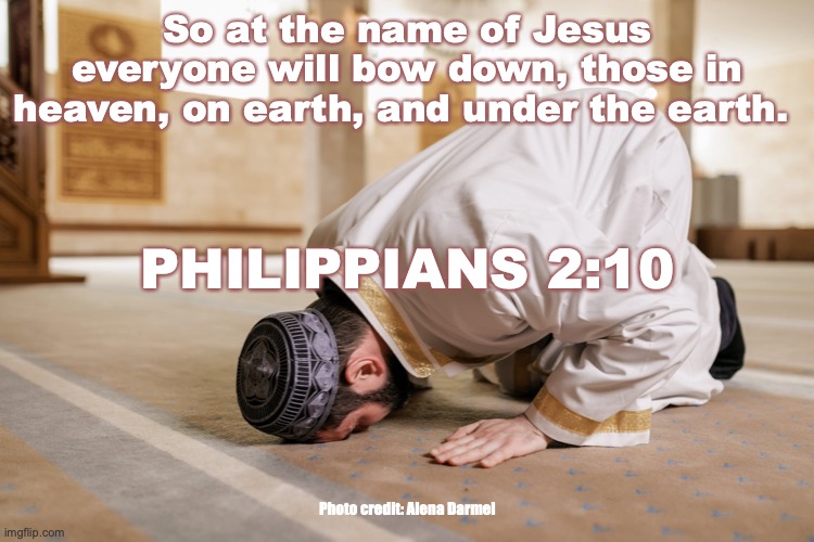 The Humbled and Exalted Christ | So at the name of Jesus everyone will bow down, those in heaven, on earth, and under the earth. PHILIPPIANS 2:10; Photo credit: Alena Darmel | image tagged in unity through humility | made w/ Imgflip meme maker