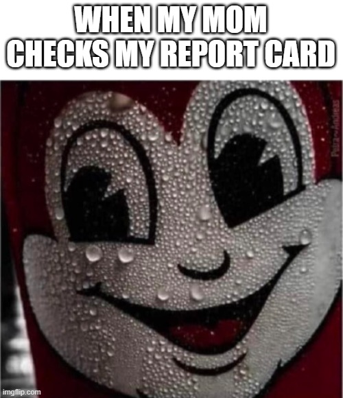 Just me? | WHEN MY MOM CHECKS MY REPORT CARD | image tagged in anxiety | made w/ Imgflip meme maker