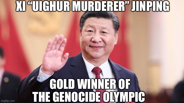 Genocide Olympic | XI “UIGHUR MURDERER” JINPING; GOLD WINNER OF THE GENOCIDE OLYMPIC | image tagged in xi jinping,olympics,chinese | made w/ Imgflip meme maker