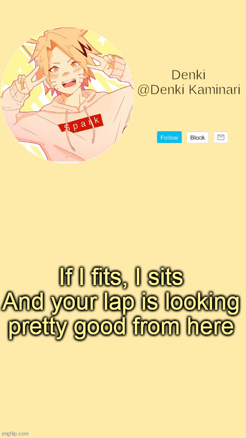 Denki announcement | If I fits, I sits
And your lap is looking pretty good from here | image tagged in denki announcement | made w/ Imgflip meme maker