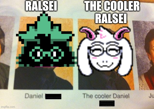 The Cooler Daniel | RALSEI; THE COOLER RALSEI | image tagged in the cooler daniel | made w/ Imgflip meme maker