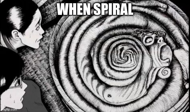 the jdsjihues | WHEN SPIRAL | made w/ Imgflip meme maker