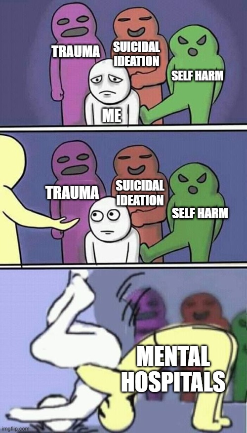 BAM-! | TRAUMA; SUICIDAL IDEATION; SELF HARM; ME; SUICIDAL IDEATION; TRAUMA; SELF HARM; MENTAL HOSPITALS | image tagged in problems stress pain,mental illness,mental health,mental hospital,depression,pain | made w/ Imgflip meme maker