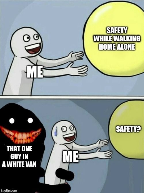 Your safety go bye bye | image tagged in true story | made w/ Imgflip meme maker