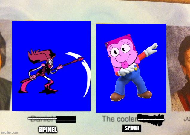 spinel. the cooler spinel | ---------; --------------; SPINEL; SPINEL | image tagged in the cooler spinel | made w/ Imgflip meme maker