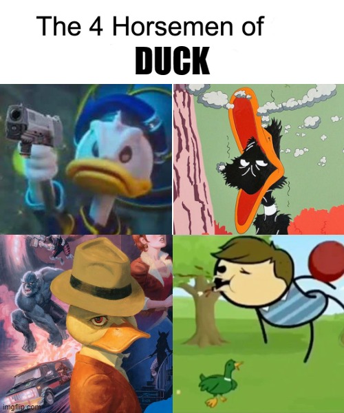 D U C K | image tagged in blank white template,memes,funny,donald duck,daffy duck,cyanide and happiness | made w/ Imgflip meme maker