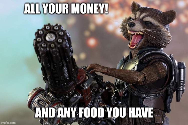 ALL YOUR MONEY! AND ANY FOOD YOU HAVE | made w/ Imgflip meme maker