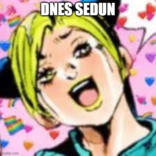 :) funny joke | DNES SEDUN | image tagged in funii joy | made w/ Imgflip meme maker