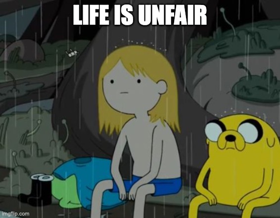 Life Sucks Meme | LIFE IS UNFAIR | image tagged in memes,life sucks | made w/ Imgflip meme maker