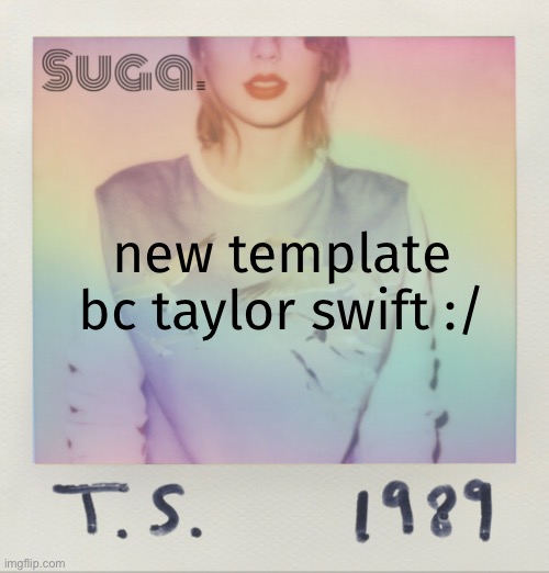l o l | new template bc taylor swift :/ | image tagged in stfu i'm listening to taylor swift / | made w/ Imgflip meme maker