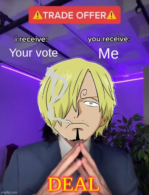 Vote for me fidelsmooker | Your vote; Me; DEAL | image tagged in trade offer | made w/ Imgflip meme maker