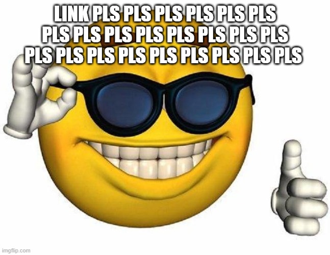 Thumbs Up Emoji | LINK PLS PLS PLS PLS PLS PLS PLS PLS PLS PLS PLS PLS PLS PLS PLS PLS PLS PLS PLS PLS PLS PLS PLS | image tagged in thumbs up emoji | made w/ Imgflip meme maker