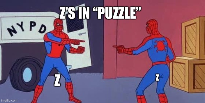 Spider Man Double | Z Z Z’S IN “PUZZLE” | image tagged in spider man double | made w/ Imgflip meme maker