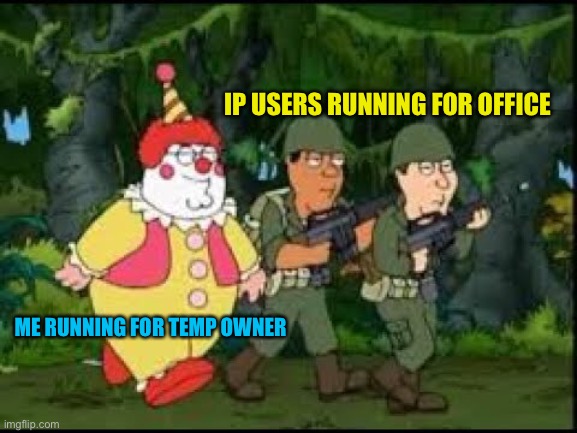 IP USERS RUNNING FOR OFFICE; ME RUNNING FOR TEMP OWNER | made w/ Imgflip meme maker