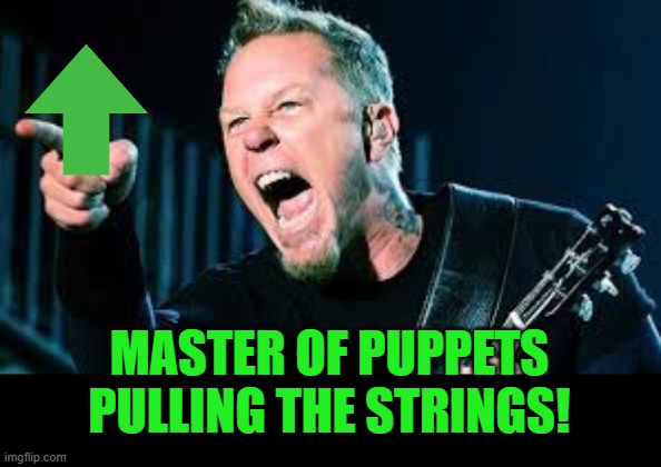 James Hetfield | MASTER OF PUPPETS PULLING THE STRINGS! | image tagged in james hetfield | made w/ Imgflip meme maker