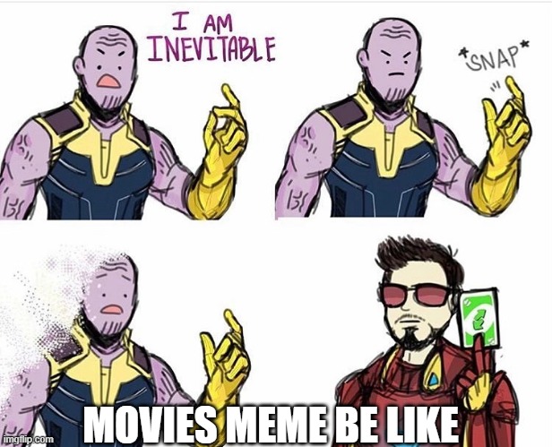 Thanos Uno Reverse Card | MOVIES MEME BE LIKE | image tagged in thanos uno reverse card | made w/ Imgflip meme maker