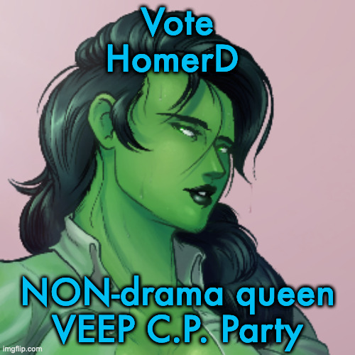 More Of Same | Vote
HomerD; NON-drama queen
VEEP C.P. Party | image tagged in she hulk pink | made w/ Imgflip meme maker