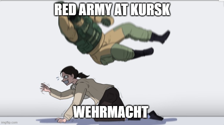 Body slam | RED ARMY AT KURSK; WEHRMACHT | image tagged in body slam | made w/ Imgflip meme maker