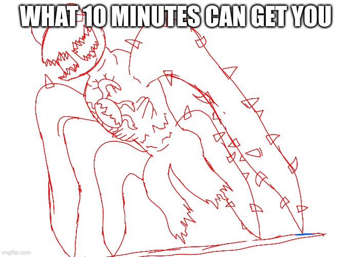 WHAT 10 MINUTES CAN GET YOU | made w/ Imgflip meme maker