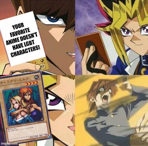 At least Yu-Gi-Oh! does so far xD | YOUR FAVORITE ANIME DOESN'T HAVE LGBT CHARACTERS! | image tagged in yugioh card draw,lesbian,memes,yugioh,card,moving hearts | made w/ Imgflip meme maker