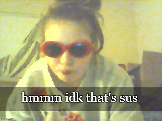 hmmm idk that's sus | made w/ Imgflip meme maker